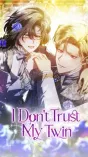 I Don't Trust My Twin Sister